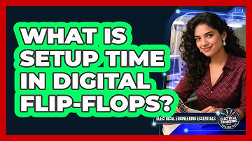 What Is Setup Time In Digital Flip-flops? - Electrical Engineering Essentials