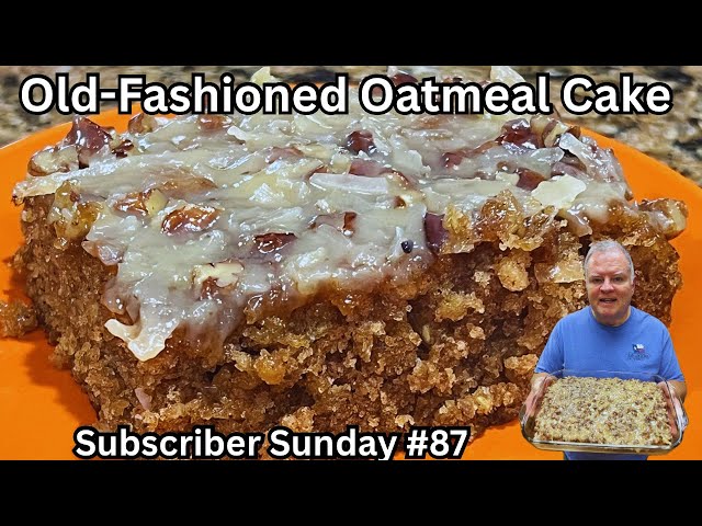 Old-Fashioned Oatmeal Cake - Just in Time for the Fall Holiday Season! Subscriber Sunday # 87 - YouTube Old-Fashioned Oatmeal Cake - Just in Time for the Fall Holiday Season! Subscriber Sunday # 87 - YouTube