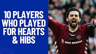 10 Players Who Played for Hearts and Hibs