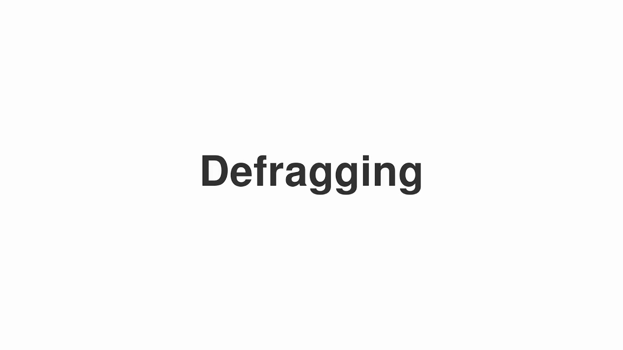 How to Pronounce "Defragging"