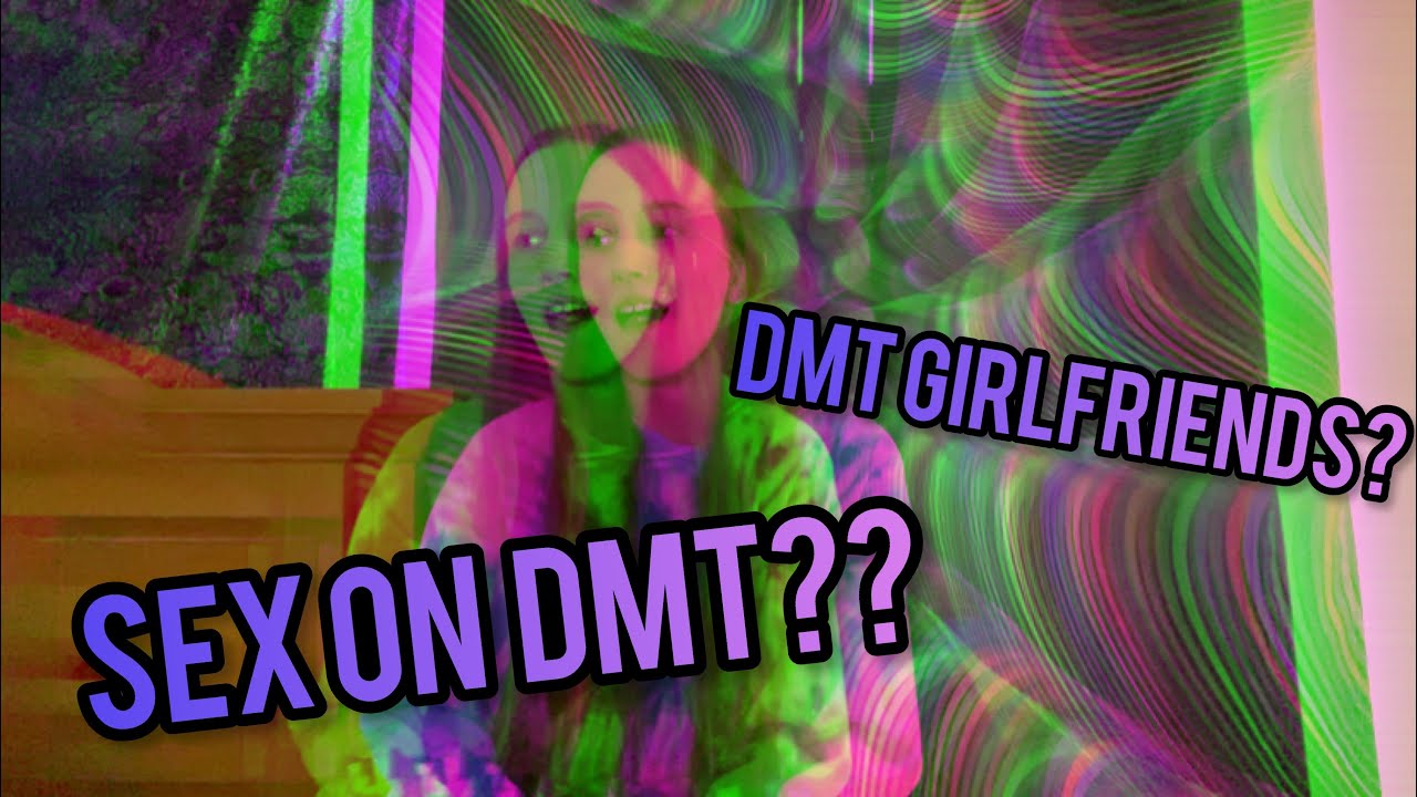 Sexual DMT Experiences | Sex on Psychedelics - YouTube