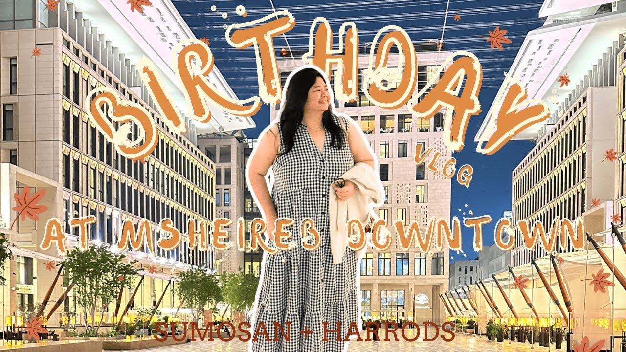 Birthday at Msheireb Downtown: Sumosan Dinner & Harrods Coffee | RYAN AND MARIA |#75