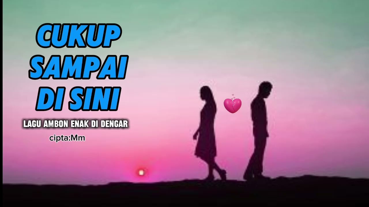 CUKUP SAMPAI DI SINI🏝️LAGU AMBON MENYENTUH HATI