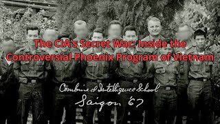 The Cias Secret War Inside The Controversial Phoenix Program Of Vietnam