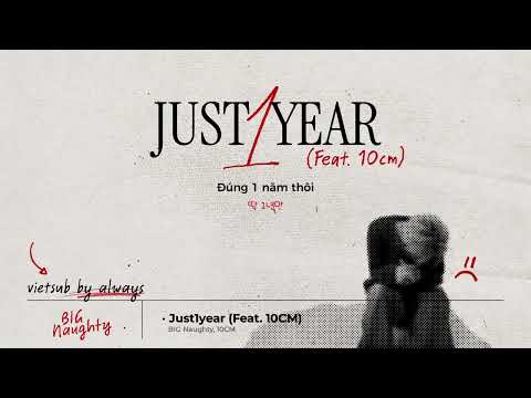 [VIETSUB] BIG Naughty (서동현) - Just 1 year (딱 1년만) (Feat. 10CM)