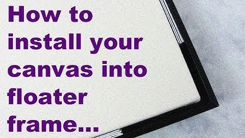 Types of #CanvasFloaterFrames and How to install your canvas into a floater frame