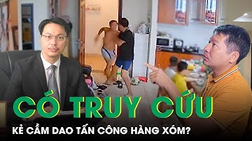 Kẻ Cầm Dao Tấn Công Hàng Xóm Mắc Bệnh Tâm Thần Có Bị Truy Cứu Trách Nhiệm Hình Sự Không? | SKĐS