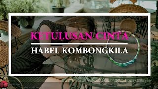 🎵HABEL KOMBONGKILA - KETULUSAN CINTA (MUSIC LIRIK)