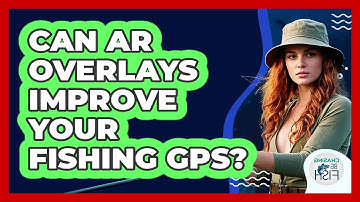 Can AR Overlays Improve Your Fishing GPS? - Chasing Big Fish