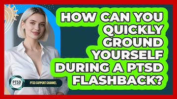 How Can You Quickly Ground Yourself During A PTSD Flashback? - PTSD Support Channel