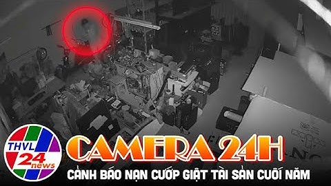 Camera 24H: Cảnh báo nạn cướp giật tài sản cuối năm