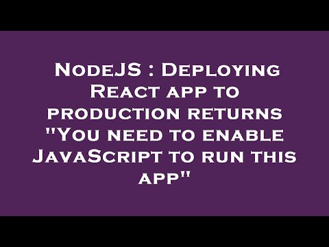 NodeJS : Deploying React app to production returns "You need to enable JavaScript to run this app"