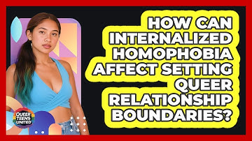 How Can Internalized Homophobia Affect Setting Queer Relationship Boundaries? - Queer Teens United