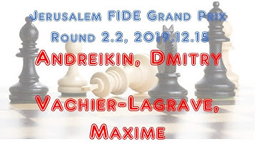 Andreikin, Dmitry - Vachier-Lagrave, Maxime, Jerusalem FIDE Grand Prix, Round 2.2