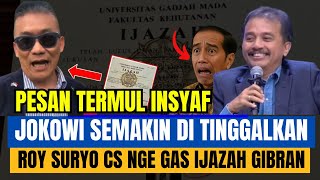 PESAN TERMUL INSYAF JOKOWI SEMAKIN DITINGGALKAN ROY SURYO CS NGE GAS IJAZAH GIBRAN