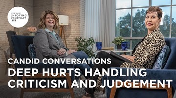 Candid Conversations: Deep Hurts Handling Criticism and Judgement | Joyce Meyer