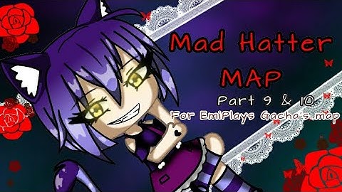 [MAP] Mad Hatter - Part 9 & 10