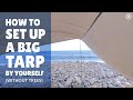 How to set up a big tarp by yourself (without trees)
