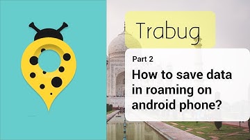 Part 2: How to save data in International roaming on your Android Device.