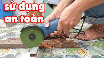 Hướng dẫn sử dụng máy mài, máy cắt cầm tay an toàn, đúng cách và sử dụng sao cho bền.