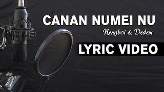 CANAN NUMEINU || LYRIC VIDEO || NENGBOI & DEDEM