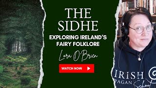 The Sidhe - Exploring Irelands Fairy Folklore - Lora Obrien - Irish Pagan School