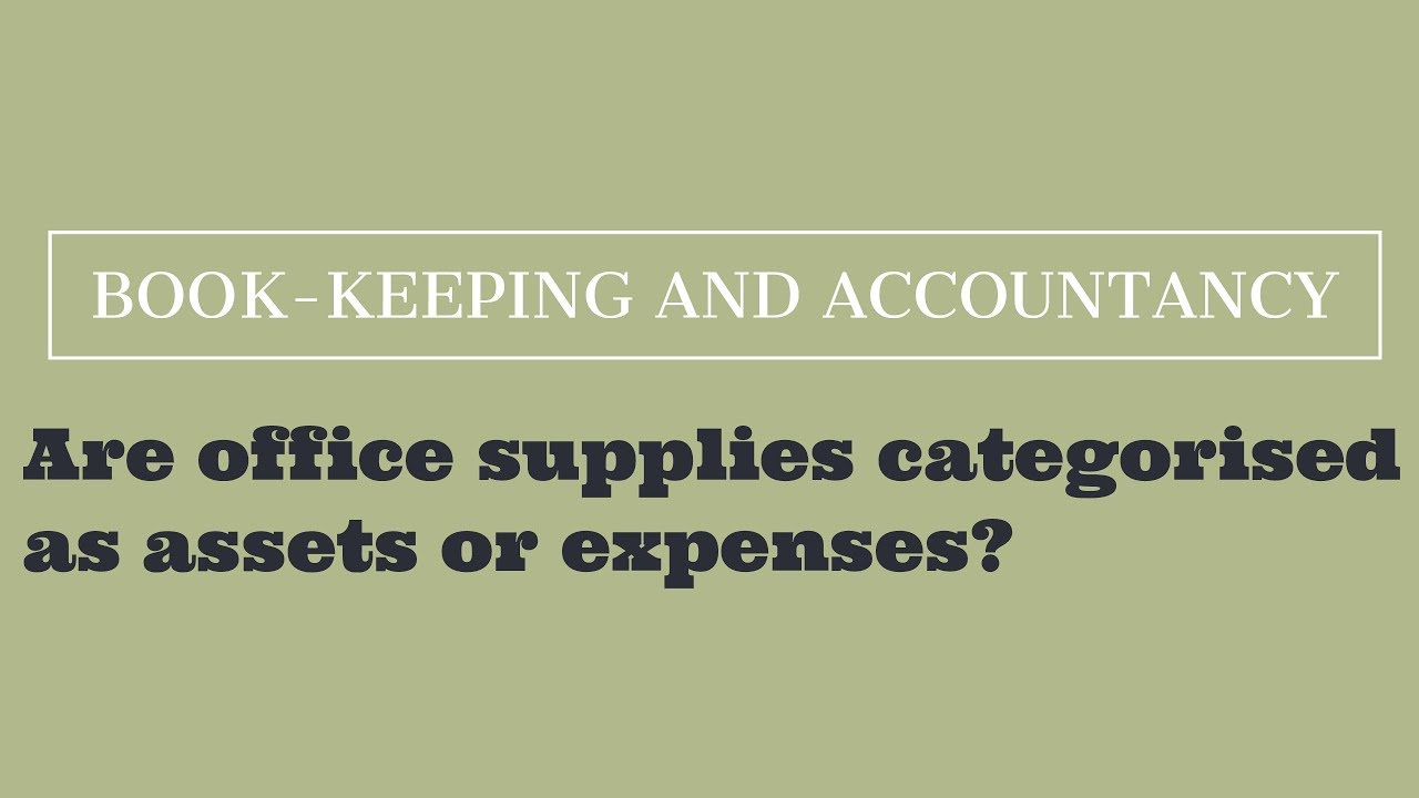 Are Office Supplies Categorised As Assets Or Expenses?