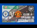 MANCHESTER UNITED | Club2 EP10 [53] | STOCKPORT COUNTY | Road to Glory | Football Manager 2022