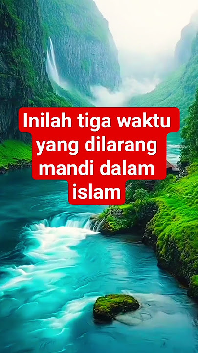 Tiga waktu yang di larang mandi dalam islam#shorts #video