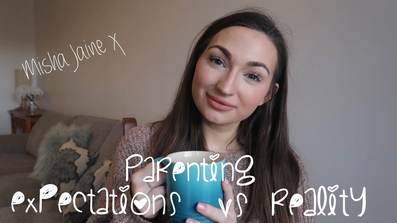 PARENTING EXPECTATIONS VS REALITY | My Motherhood Reality 2018