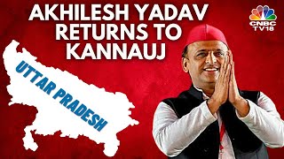 Samajwadi Party Chief Akhilesh Yadav Returns To Kannauj | Lok Sabha Elections 2024 | N18V