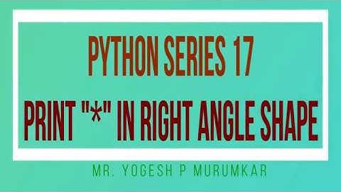 Python Series 17 Printing right angle triangle shape