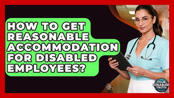 How To Get Reasonable Accommodation For Disabled Employees? - Your Disabled Truth