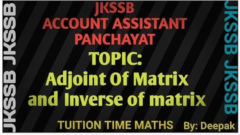( Lec-7) Adjoint Of matrix and Inverse for Jkssb account assistant.