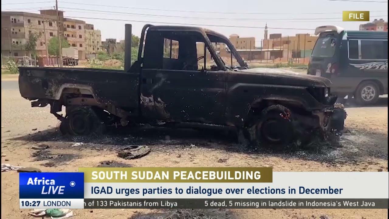 IGAD urges South Sudan’s parties to hold dialogue over elections
