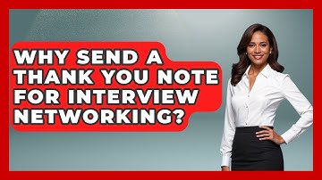 Why Send A Thank You Note For Interview Networking? - Job Interview Pro Skills