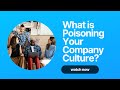 What is Poisoning Your Company Culture?: Webinar