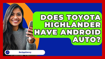 Does Toyota Highlander Have Android Auto? - Be App Savvy