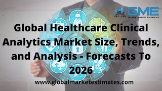 Global Healthcare Clinical Analytics Market Size, Trends, and Analysis - Forecasts To 2026
