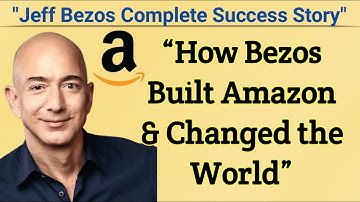 How Jeff Bezos Built Amazon & Changed the World