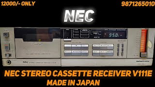 NEC STEREO CASSETTE RECEIVER V111E MADE IN JAPAN Price - 12000/- Only Contact No - 9871265010