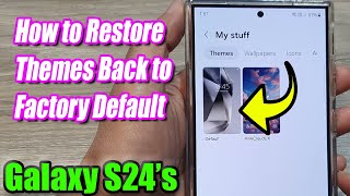 galaxy s24/s24 /ultra: how to restore themes back to factory default