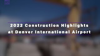 2022 Construction Highlights at Denver International Airport