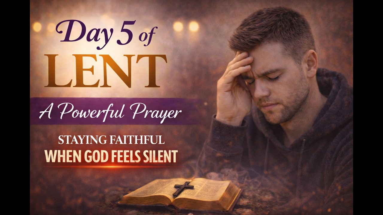 Day 5 of Lent | Staying Faithful When God Feels Silent (A Prayer for Endurance)