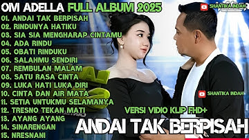 ANDAI TAK BERPISAH - RINDUNYA HATIKU - SIA SIA MENGHARAP CINTAMU - OM ADELLA FULL ALBUM TERBARU 2025