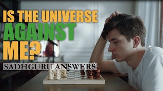 IS THE UNIVERSE AGAINST ME? SADHGURU ANSWERS