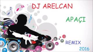 DJ Arelcan - Apaçi Remix (2016)