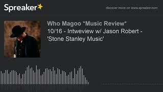 10/16 - Intweview w/ Jason Robert - 'Stone Stanley Music' (part 3 of 4)