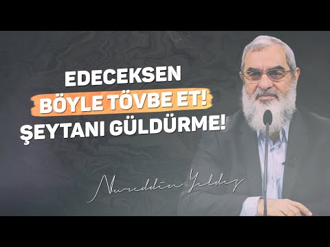 EDECEKSEN BÖYLE TÖVBE ET! ŞEYTANI GÜLDÜRME! | Nureddin Yıldız