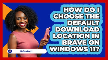 How do I choose the default download location in Brave on Windows 11? - Be App Savvy